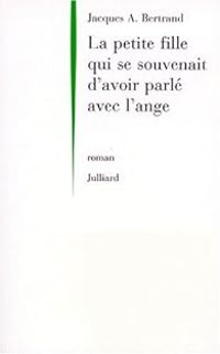 Jacques Andre Bertrand - La petite fille qui se souvenait d avoir parle avec un ange