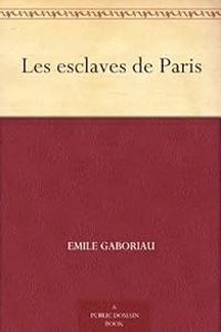 Emile Gaboriau - Les Enquêtes de Monsieur Lecoq 