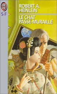 Couverture du livre Le Chat passe-muraille - Robert A Heinlein