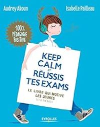 Isabelle Pailleau - Audrey Akoun - Keep calm et réussis tes exams !