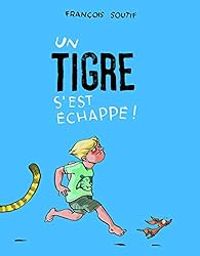 Couverture du livre Un tigre s'est échappé ! - Francois Soutif