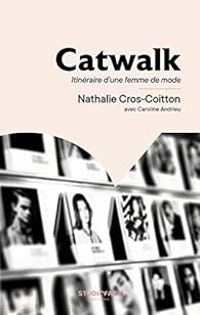 Couverture du livre Catwalk : Itinéraire d'une femme de mode - Caroline Andrieu - Nathalie Cros Coitton