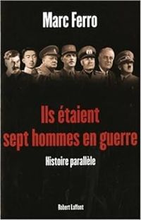 Marc Ferro - Ils étaient sept hommes en guerre 