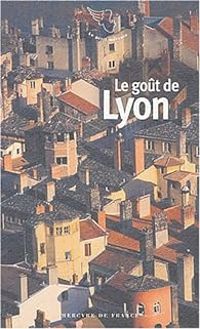 Couverture du livre Le goût de Lyon - Gilbert Vaudey