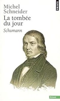 Couverture du livre La Tombée du jour : Schumann - Michel Schneider