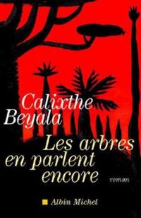 Calixthe Beyala - Les arbres en parlent encore