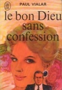 Paul Vialar -  Vialar - Le bon dieu sans confession