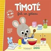 Emmanuelle Massonaud - Timoté fait un gâteau