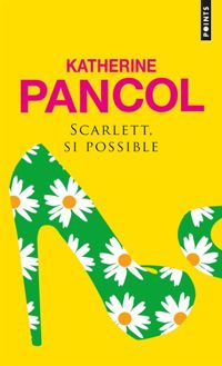 Katherine Pancol - Scarlett, si possible