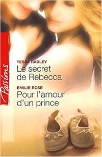 Couverture du livre Le secret de Rebecca - Pour l'amour d'un prince - Tessa Radley - Emilie Rose