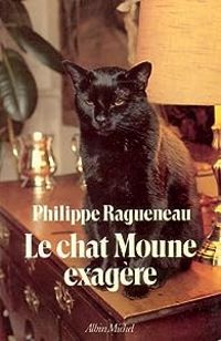 Couverture du livre Le chat Moune exagère - Philippe Ragueneau