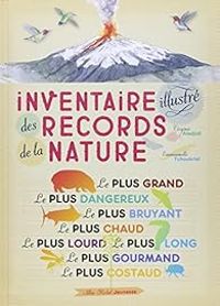 Couverture du livre Inventaire illustré des records de la nature - Emmanuelle Tchoukriel - Virginie Aladjidi