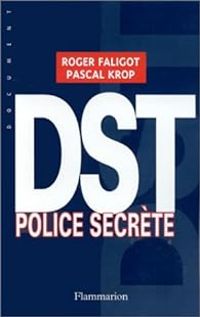 Roger Faligot - Pascal Krop - DST. Police secrète