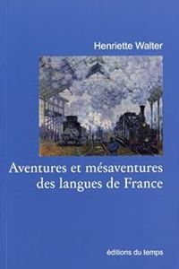 Couverture du livre Aventures et mésaventures des langues de France - Henriette Walter