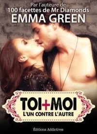 Emma Green - Toi + Moi : l’un contre l’autre, vol. 10