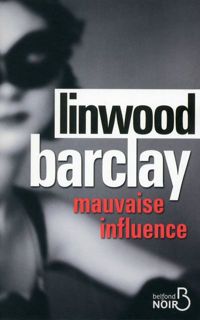 Linwood Barclay - Mauvaise influence