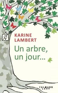 Couverture du livre Un arbre, un jour... - Karine Lambert