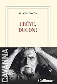 Couverture du livre Crève, Ducon ! - Francois Cavanna