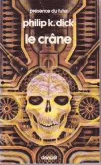 Philip K. Dick - Alain Dorémieux - Pierre-paul Durastanti - Le crâne