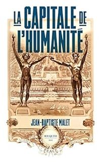 Jean Baptiste Malet - La Capitale de l'Humanité