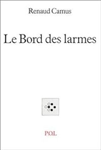 Renaud Camus - Le Bord des larmes