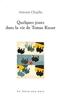 Antoine Choplin - Quelques jours dans la vie de Tomas Kusar