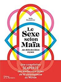 Couverture du livre Le sexe selon Maïa - Maia Mazaurette - Charlotte Molas