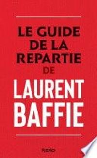 Laurent Baffie - Le guide de la repartie