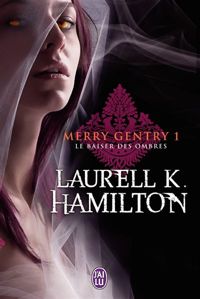 Laurell K. Hamilton - Merry Gentry, 1 : Le baiser des ombres