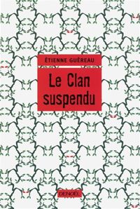 Étienne Guéreau - Le Clan suspendu