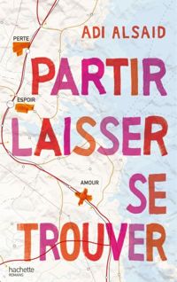 Adi Alsaid - Partir laisser se trouver