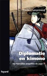 Frédéric Lenormand - Les nouvelles enquêtes du Juge Ti. Diplomatie en Kimono