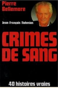 Pierre Bellemare - Jean Francois Nahmias - Crimes de sang