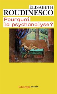 Elisabeth Roudinesco - Pourquoi la psychanalyse ?