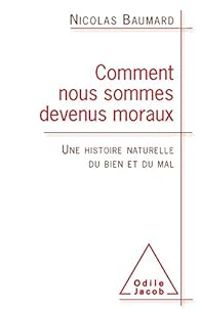 Couverture du livre Comment nous sommes devenus moraux - Nicolas Baumard