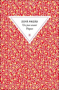 Zoyâ Pirzâd - Un jour avant Pâques