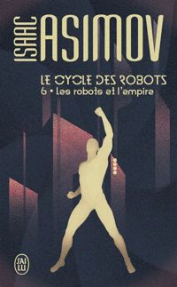 Isaac Asimov - Le cycle des robots, 6 : Les robots et l'empire