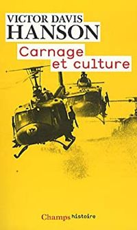 Victor Davis Hanson - Carnage et culture. Les grandes batailles qui ont fait l'Occident