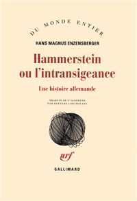 Hans Magnus Enzensberger - Hammerstein ou L'intransigeance