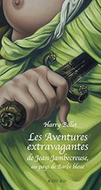 Harry Bellet - Les aventures extravagantes de Jean Jambecreuse