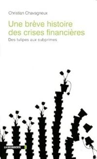 Christian Chavagneux - Une brève histoire des crises financières