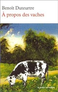 Benoit Duteurtre - A propos des vaches