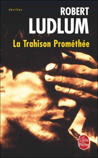 Robert Ludlum - La Trahison de Prométhée
