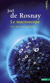 Joël De Rosnay - Le macroscope - Vers une vision globale