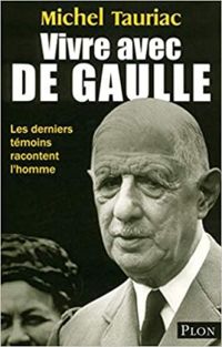 Michel Tauriac - Vivre avec de Gaulle