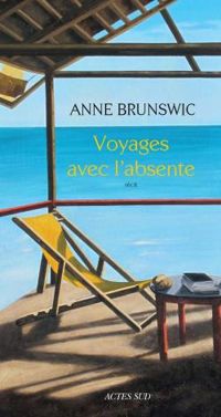 Anne Brunswic - Voyages avec l'absente