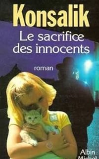 Heinz G Konsalik - Le sacrifice des innocents