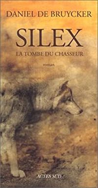 Daniel De Bruycker - Silex. La Tombe du chasseur