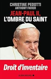 Christine Pedotti - Anthony Favier - Jean-Paul II, l'ombre du saint