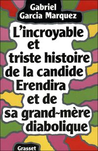 Gabriel Garcia Márquez - L'incroyable et triste histoire de la candide Erendira et de sa grand